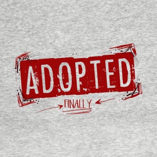 Adopted; Finally T-Shirt